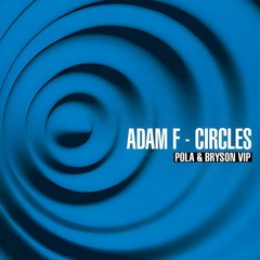 Adam F - Circles (Pola & Bryson VIP)