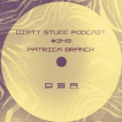 Dirty Stuff Podcast #349 | Patrick Branch | 21.02.2023