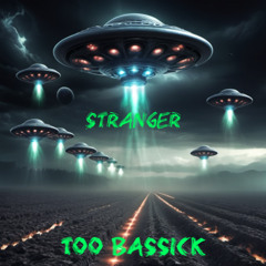 Too Bassick - Stranger