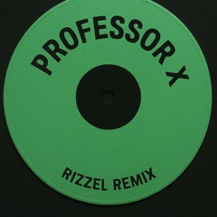 PROFESSOR X - RIZZEL REMIX