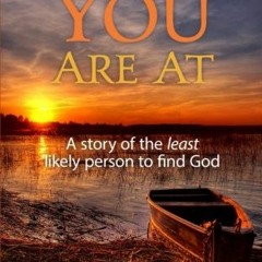 DOWNLOAD KINDLE 💓 Where You Are At: A story of the least likely person to find God b