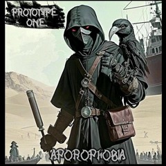 PROTOTYPE ONE - APOROPHOBIA