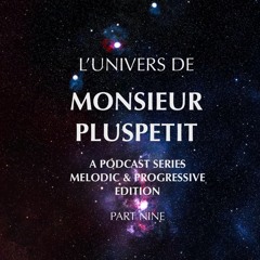 l'univers de monsieur pluspetit pt.9 (melodic & Progressive Edition)