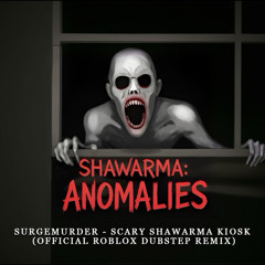 SURGEMURDER - SCARY SHAWARMA KIOSK (OFFICIAL ROBLOX DUBSTEP REMIX)