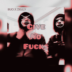 Give no fuxk (ziggy x duo)