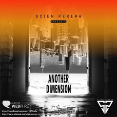 SCIEN PERERA Presents ANOTHER DIMENSION Episode#047 ON RADIO WEBPHRE [01.08.2020]