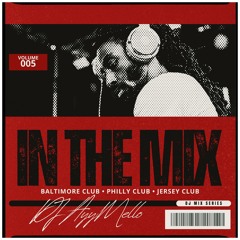 DJ AyyMello presents: In The Mix Vol. 005 (Baltimore, Philly & Jersey Club)