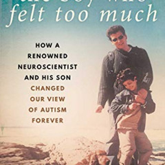 [FREE] EPUB 🗃️ The Boy Who Felt Too Much: How a Renowned Neuroscientist and His Son