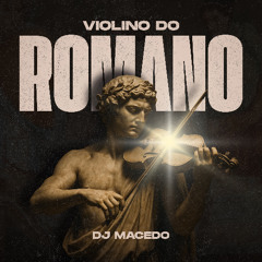 VIOLINO DO ROMANO - DJ MACEDO