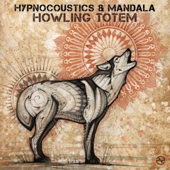Hypnocoustics & Mandala - Howling Totem ...NOW OUT!!