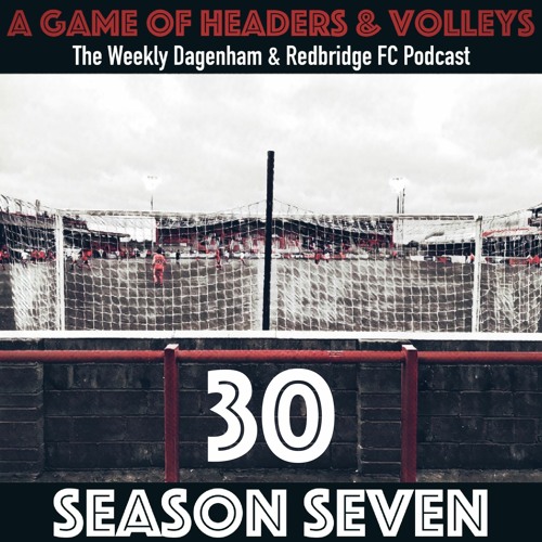 A Game Of Headers & Volleys Episode 30