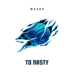 TO NASTY
