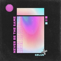 Geluk - Never Be The Same