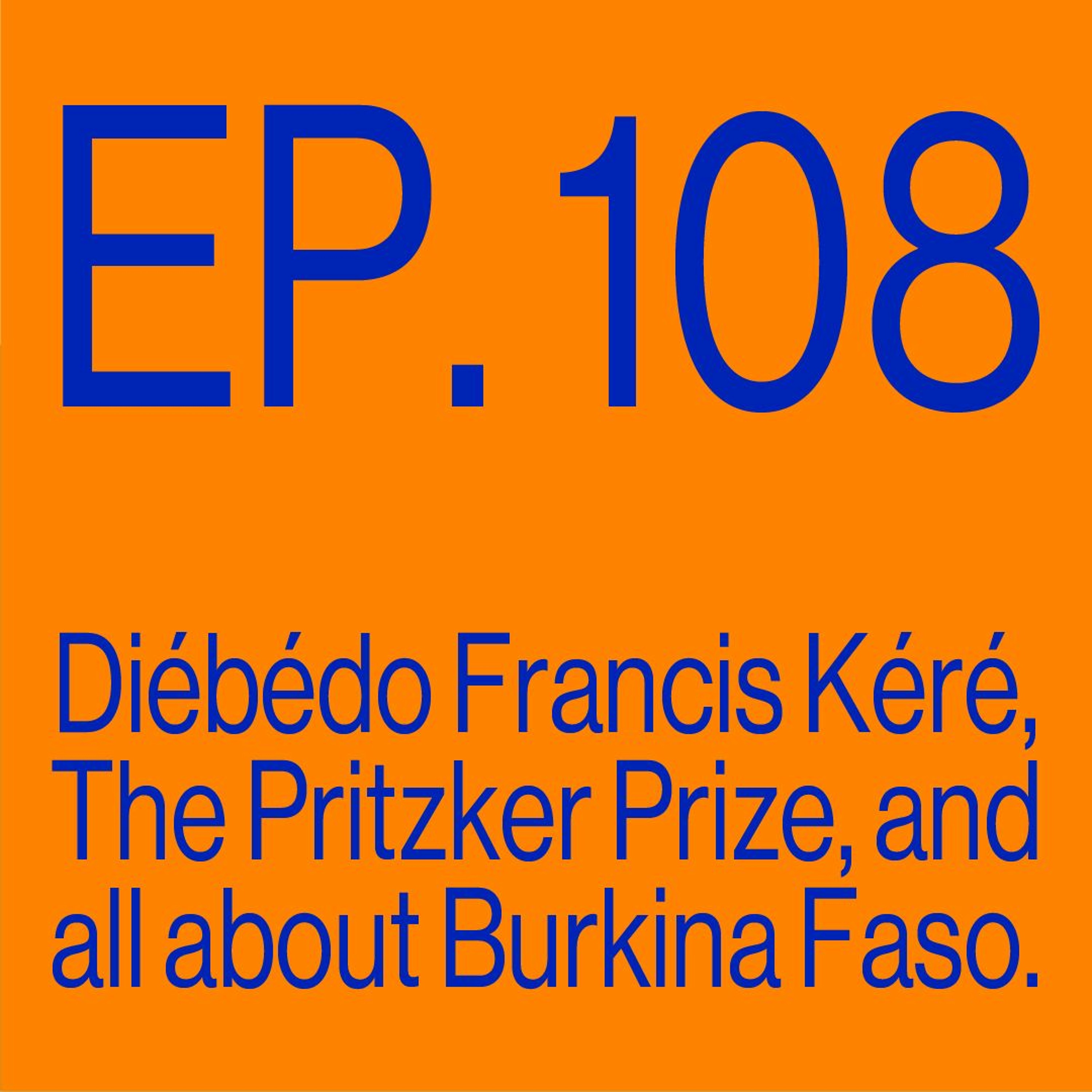 Episode 108: Diébédo Francis Kéré, The Pritzker Prize, and all about Burkina Faso