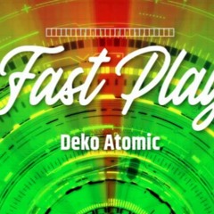 Deko Atomic - Fast Play (Prod By Deko Atomic) #DekoAtomic