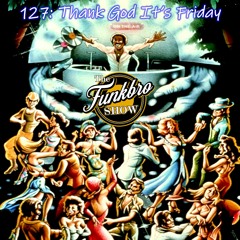 The FunkBro Show RadioactiveFM 127: Thank God It's Friday