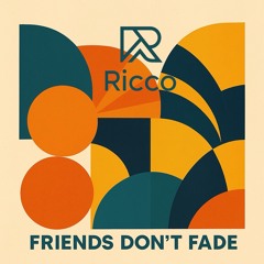 Friends don’t fade