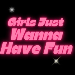 Girls just wanna have fun