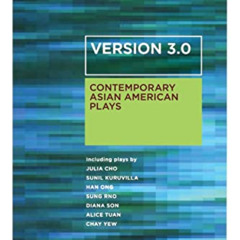 [DOWNLOAD] PDF 📩 Version 3.0: Contemporary Asian American Plays by  Chay Yew [PDF EB