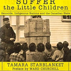 [GET] [EPUB KINDLE PDF EBOOK] Suffer the Little Children: Genocide, Indigenous Nation