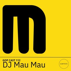Gop Cast 112 - DJ Mau Mau