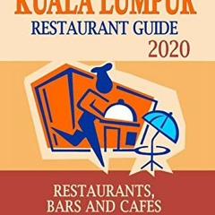 [VIEW] KINDLE PDF EBOOK EPUB Kuala Lumpur Restaurant Guide 2020: Your Guide to Authen