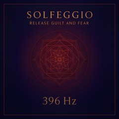 396 Hz – Let Go of Guilt and Fear – Solfeggio Healing Frequencies