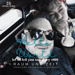 Hello World Let us tell you our Story #001 By Raum Und Zeit ( Exclusive Soundcloud Premiere Livecut)