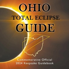 Book [PDF] Ohio Total Eclipse Guide: Official Commemorative 2024 Keeps