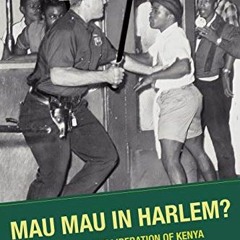 READ PDF EBOOK EPUB KINDLE Mau Mau in Harlem?: The U.S. and the Liberation of Kenya (Contemporary Bl