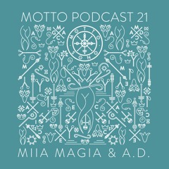 MOTTO Podcast.21 by Miia Magia & A.D.