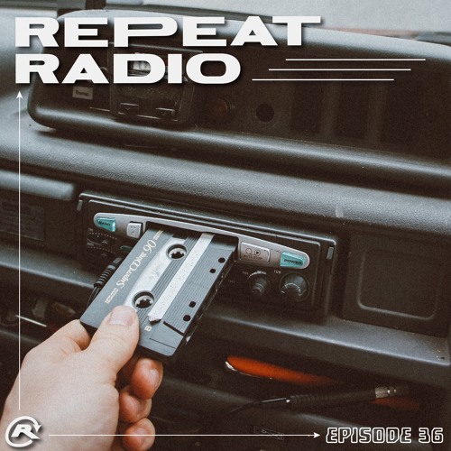 Repeat Radio: Episode 36