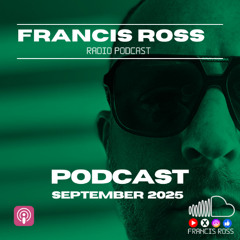 FRANCIS ROSS PODCAST SEPTEMBER 2025