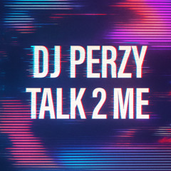 DJ Perzy - Talk 2 Me