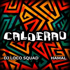 Calderao - Dj Loco Squad & HAMAL *BUY = FREE DL*