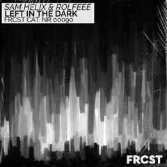 Sam Helix & Rolfeee - Left In The Dark