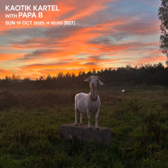 Kaotik Kartel with Papa B - 19 October 2025