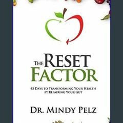 {DOWNLOAD} ⚡ The Reset Factor: 45 Days to Transforming Your Health by Repairing Your Gut     Paper