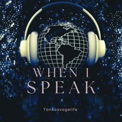(WHEN I SPEAK)