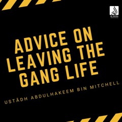 Advice On Leaving The Gang Life - Ustādh Abdul Hakeem Ibn Mitchell