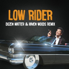 Low Rider - Dozen Matter w/ Haven Woods Remix