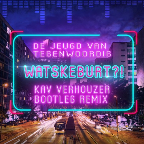 De Jeugd van Tegenwoordig - Watskeburt?! (Kav Verhouzer Bootleg Remix) [FREE DL]