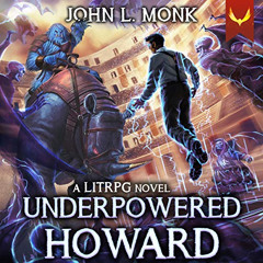 VIEW EBOOK 💝 Underpowered Howard: A LitRPG Adventure by  John L. Monk,Neil Hellegers