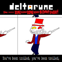 You've been trolled, you've been trolled, - [Deltarune; The Same Same Same Same Same Same Puppet]