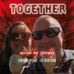 Together Mixed By Spuddy ( Special set)- Family & friends - its everything