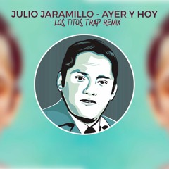 Julio Jaramillo - Ayer Y Hoy (LOS TITOS Remix)