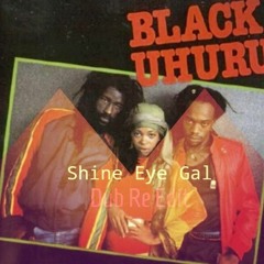 Black Uhuru - Shine Eye Gal - Dub ReEdit