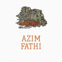 Astral Industries Weekend Takeover - Azim Fathi
