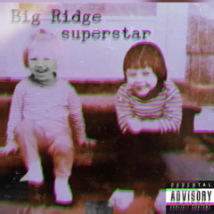 Big Ridge- Superstar