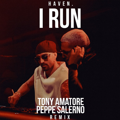 Haven. - I Run (Tony Amatore & Peppe Salerno Remix) [FREE DOWNLOAD]